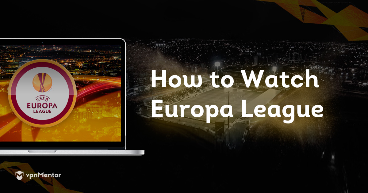 UEFAヨーロッパリーグを無料でライブ観戦する方法(2024年版)